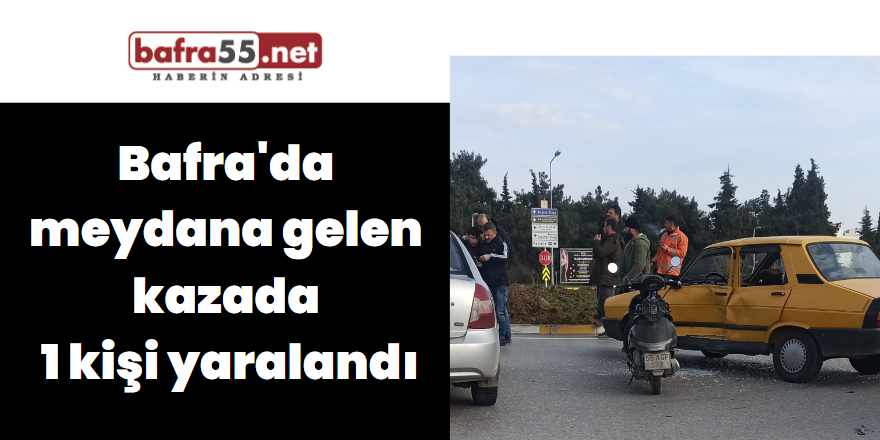 Bafra'da meydana gelen kazada 1 kişi yaralandı