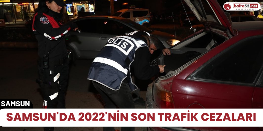Samsun'da 2022'nin Son Trafik cezaları