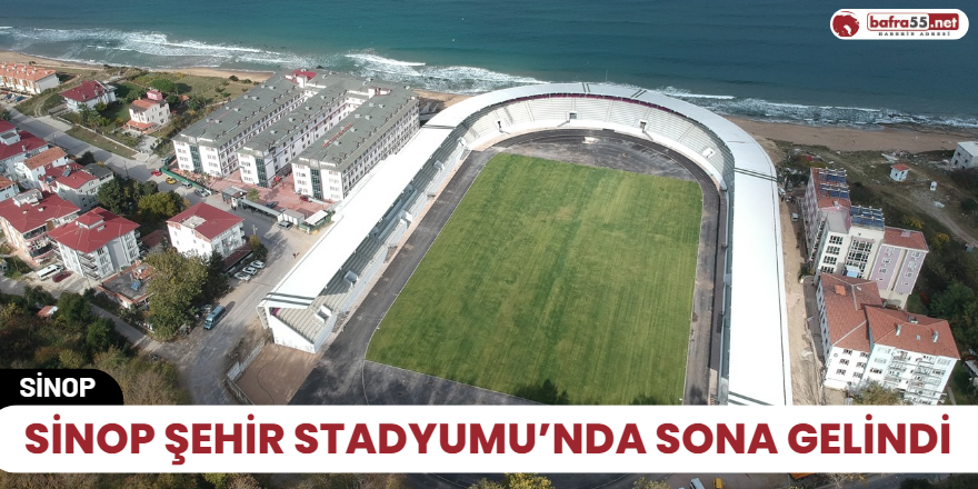 Sinop Şehir Stadyumu’nda sona gelindi