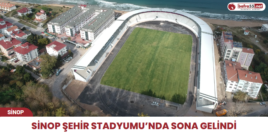 Sinop Şehir Stadyumu’nda sona gelindi