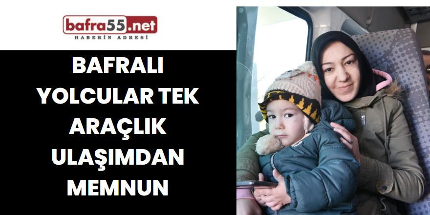 Bafralı yolcular tek araçlık ulaşımdan memnun