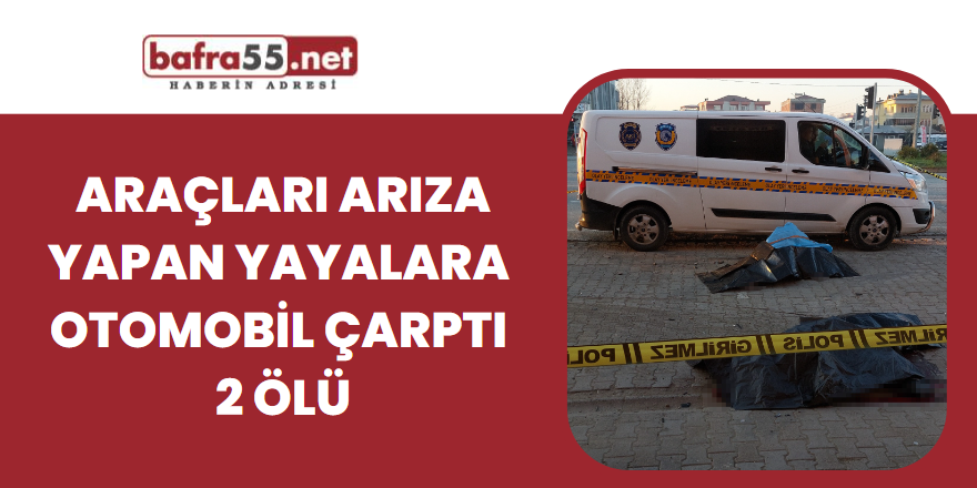 Araçları arıza yapan yayalara otomobil çarptı  2 ölü