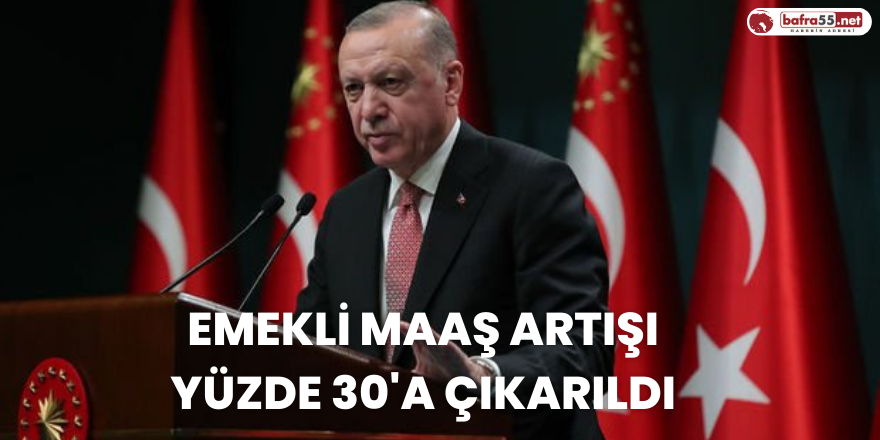 Emekli maaş zammı yüzde 30'a çıkarıldı