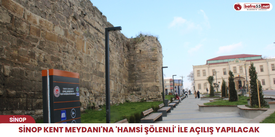 Sinop Kent Meydanı'na 'hamsi şölenli' ile açılış yapılacak