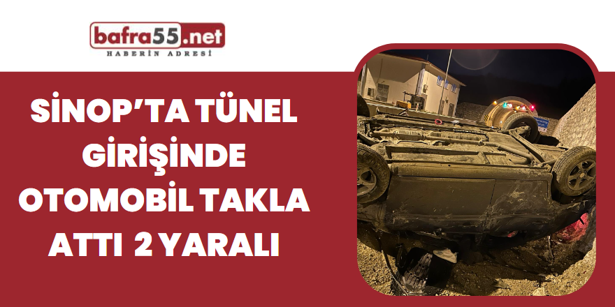 Sinop’ta tünel girişinde otomobil takla attı 2 yaralı