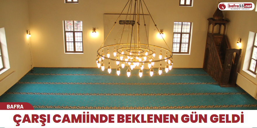 Çarşı camiinde beklenen gün geldi