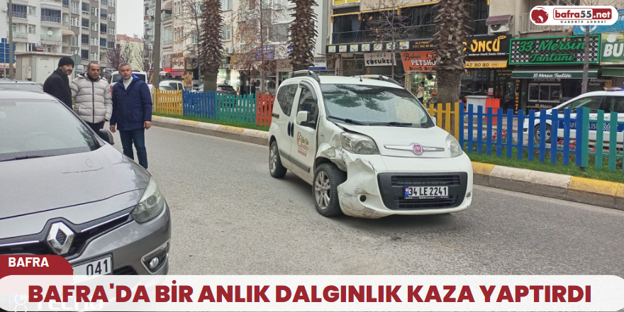 Bafra'da bir anlık dalgınlık kaza yaptırdı