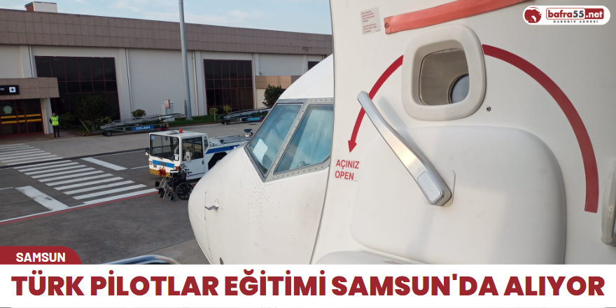 Türk pilotlar eğitimi Samsun'da alıyor