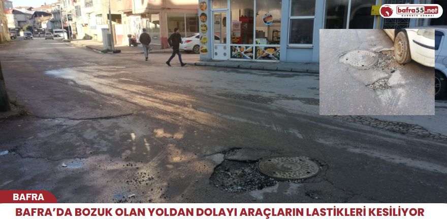 Bafra’da bozuk olan yoldan dolayı araçların lastikleri kesiliyor