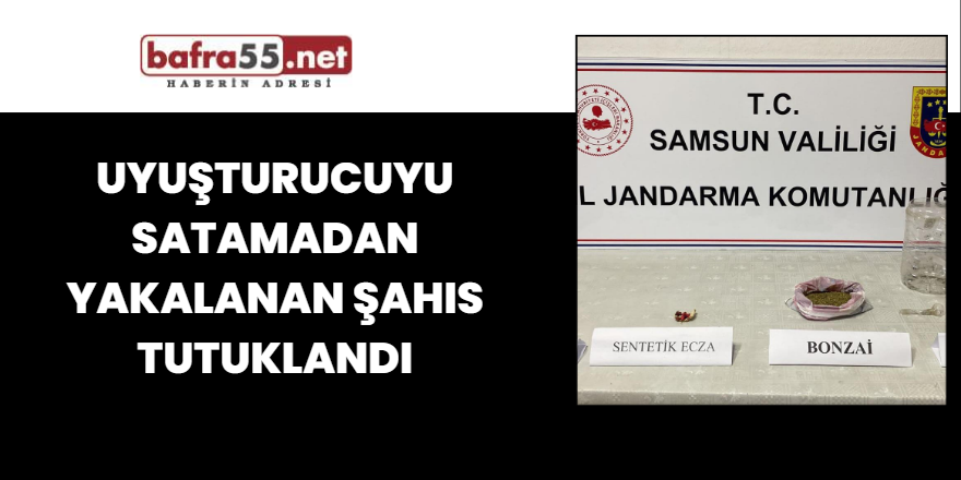 Uyuşturucuyu satamadan yakalanan şahıs tutuklandı