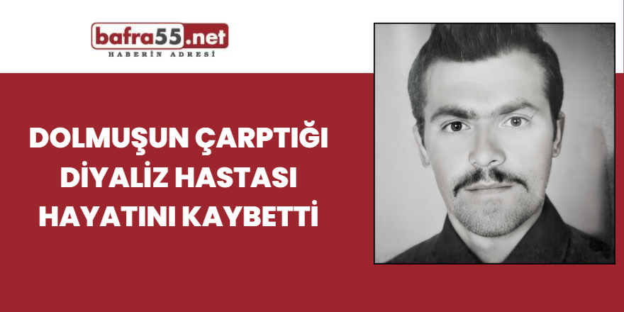 Dolmuşun çarptığı diyaliz hastası hayatını kaybetti