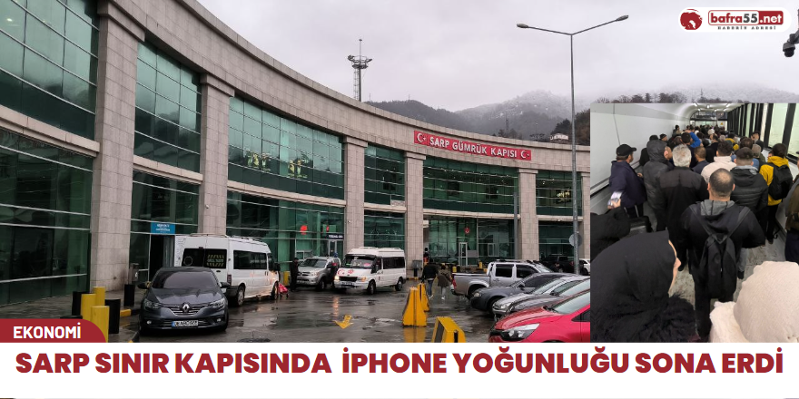 Sarp sınır kapısında  İphone yoğunluğu sona erdi