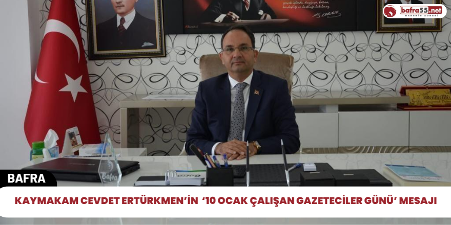 Kaymakam Cevdet ERTÜRKMEN’in  ‘10 Ocak Çalışan Gazeteciler Günü’ Mesajı