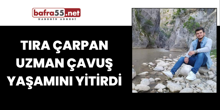 Tıra çarpan uzman çavuş yaşamını yitirdi