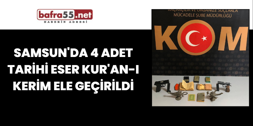 Samsun'da 4 adet tarihi eser Kur'an-ı Kerim ele geçirildi