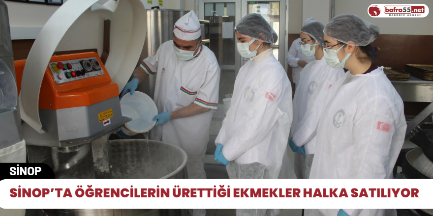 Sinop’ta öğrencilerin ürettiği ekmekler halka satılıyor