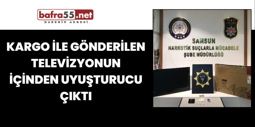 Kargo ile gönderilen televizyonun içinden uyuşturucu çıktı