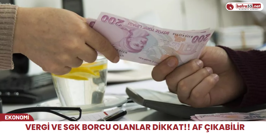 Vergi ve SGK borcu olanlar dikkat! Şubat ve Mart ayında af çıkabilir