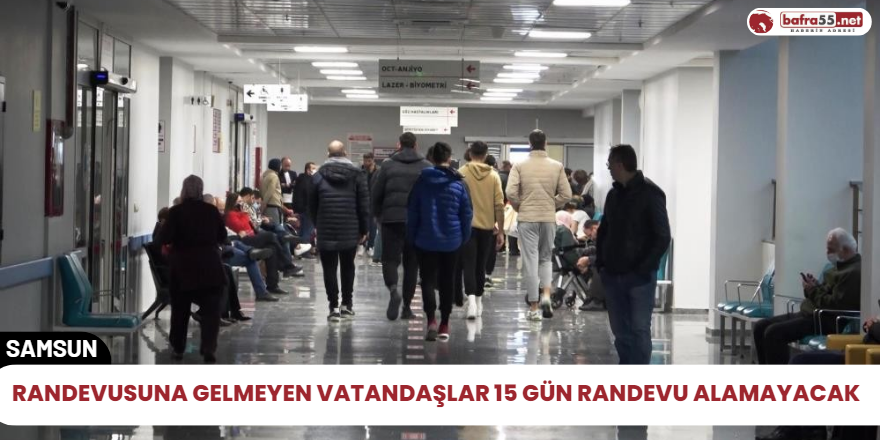 Randevusuna gelmeyen vatandaşlar 15 gün randevu alamayacak