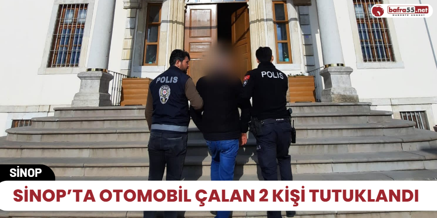 Sinop’ta otomobil çalan 2 kişi tutuklandı
