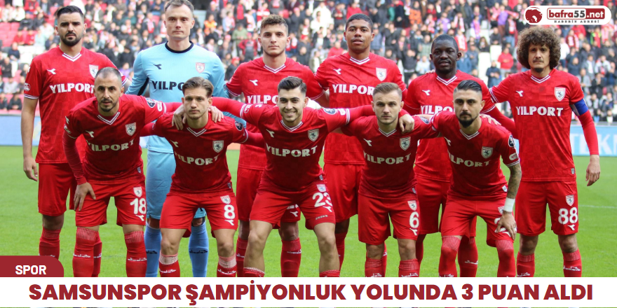 Samsunspor şampiyonluk yolunda 3 puan aldı