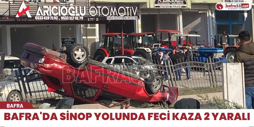 Bafra'da Sinop yolunda feci kaza 2 yaralı