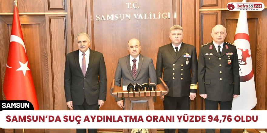 Samsun’da suç aydınlatma oranı yüzde 94,76 oldu