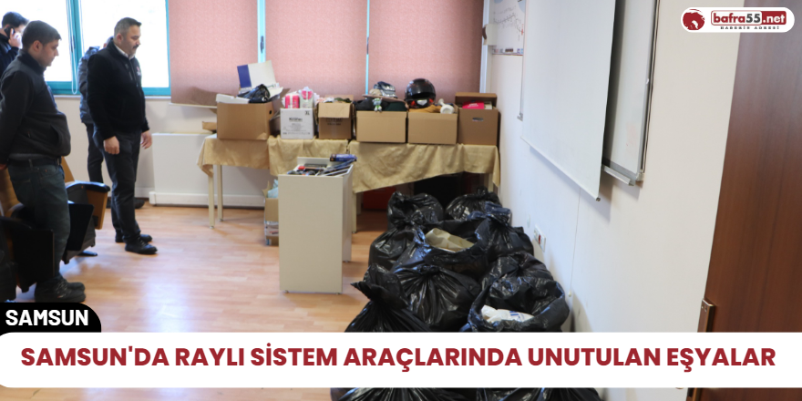 Samsun'da raylı sistem araçlarında unutulan eşyalar