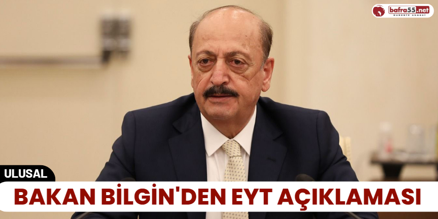 Bakan Bilgin'den Eyt açıklaması