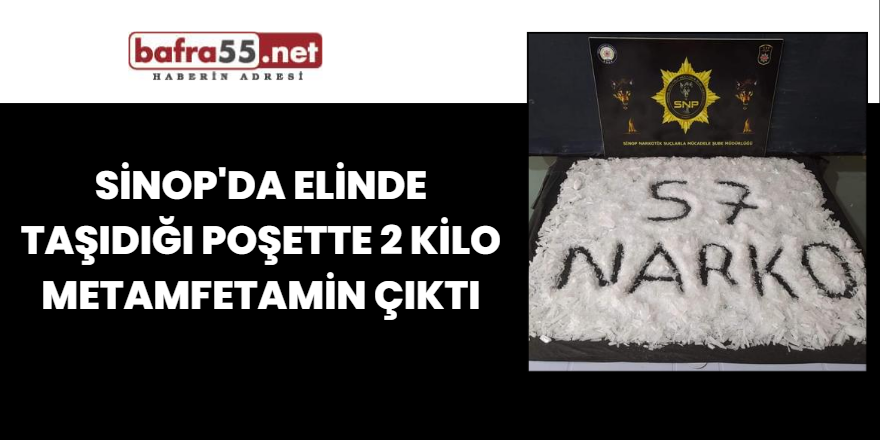 Sinop'da Elinde taşıdığı poşette 2 kilo metamfetamin çıktı