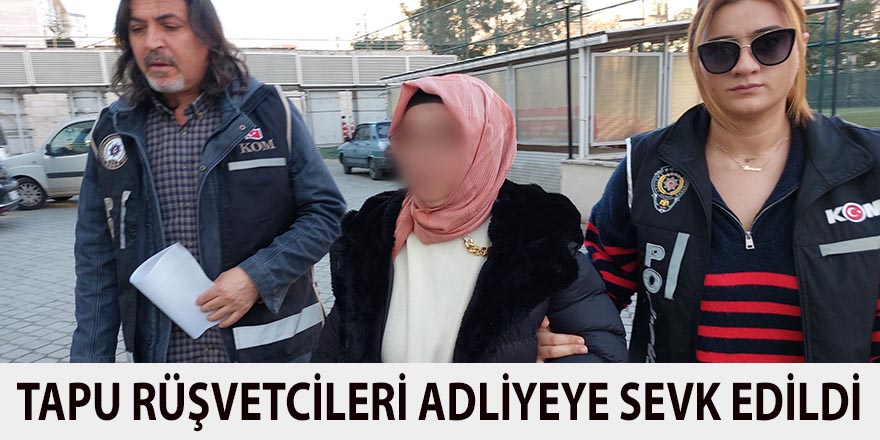 Tapu Rüşvetcileri Adliyeye Sevk Edildi