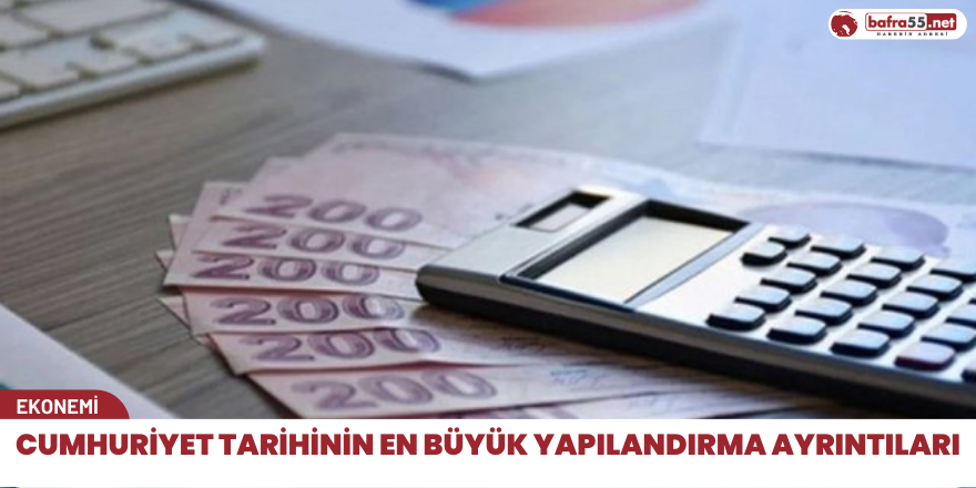 Cumhuriyet Tarihinin En Büyük Yapılandırma Ayrıntıları