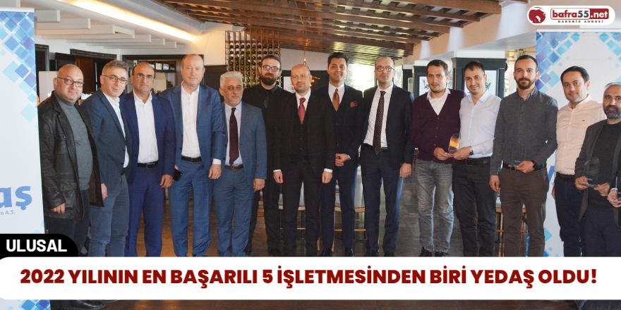 2022 Yılının En Başarılı 5 İşletmesinden Biri Yedaş Oldu!