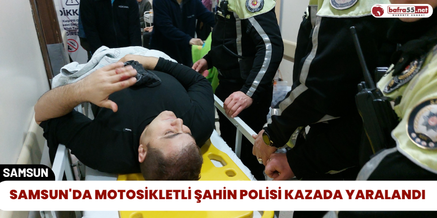 Samsun'da Motosikletli Şahin Polisi Kazada Yaralandı