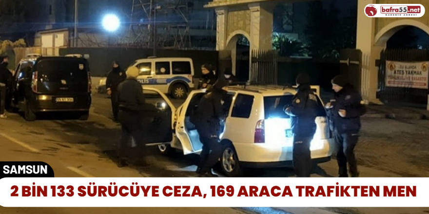 2 Bin 133 Sürücüye Ceza, 169 Araca Trafikten Men