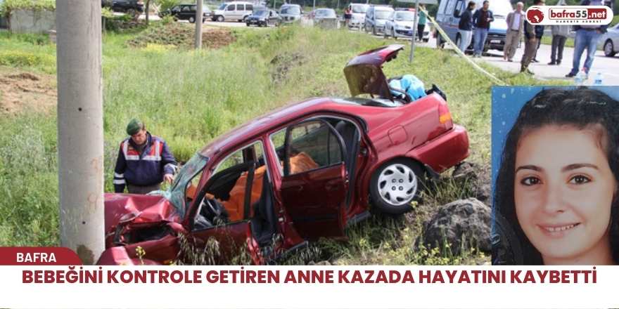 Bebeğini kontrole getiren anne kazada hayatını kaybetti