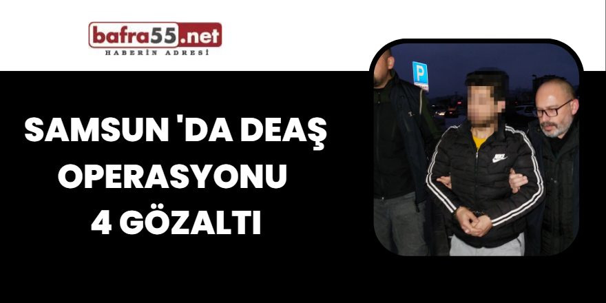 Samsun 'da DEAŞ Operasyonu 4 Gözaltı