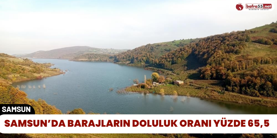 Samsun’da Barajların Doluluk Oranı Yüzde 65,5