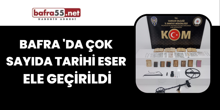 Bafra 'da Çok  Sayıda Tarihi Eser Ele Geçirildi