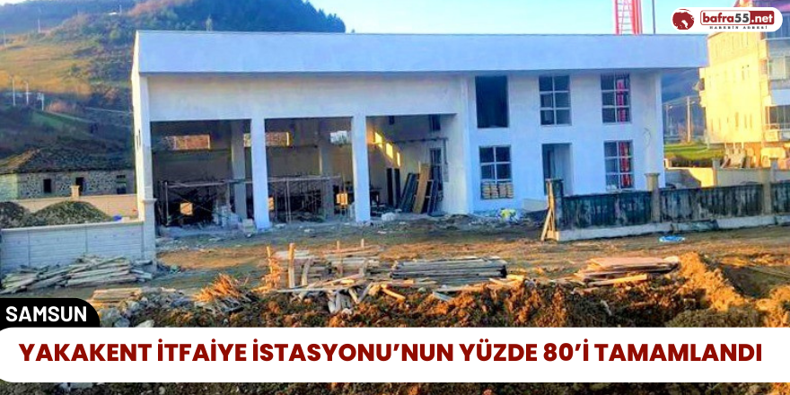 Yakakent İtfaiye İstasyonu’nun Yüzde 80’i Tamamlandı