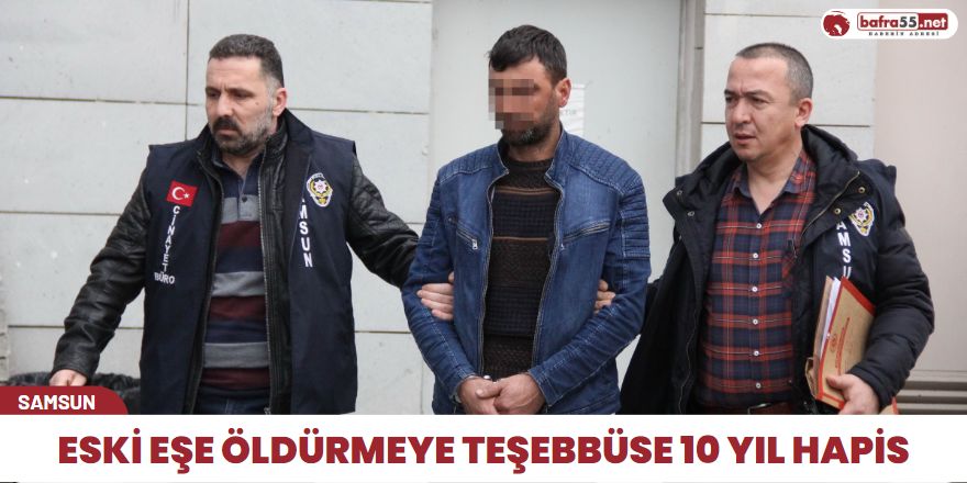 Eski Eşe Öldürmeye Teşebbüse 10 Yıl Hapis