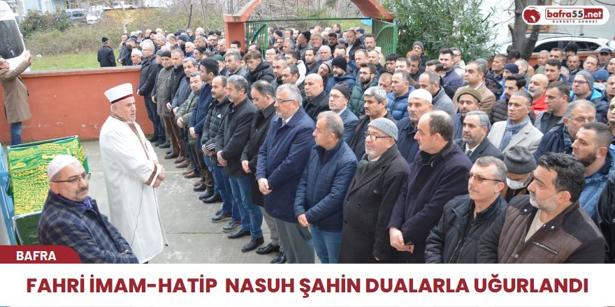 Fahri İmam-Hatip  Nasuh Şahin Dualarla Uğurlandı