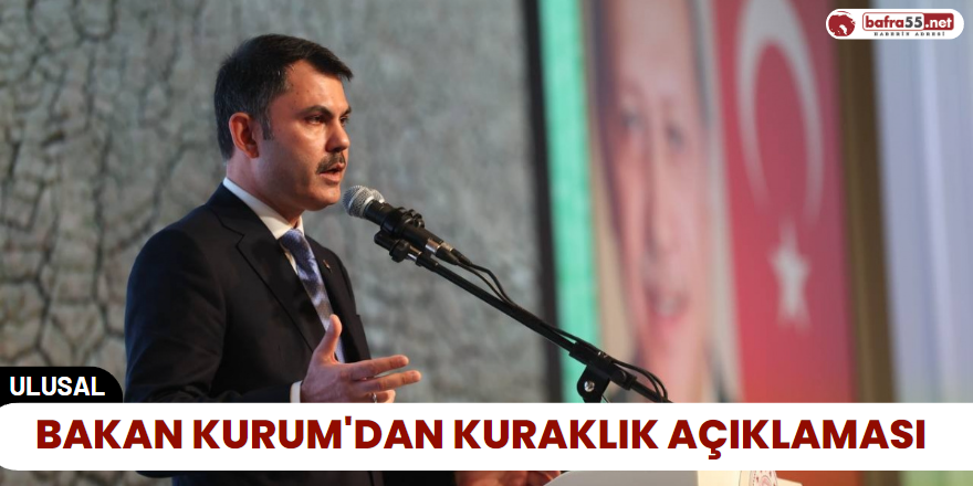 Bakan Kurum'dan Kuraklık Açıklaması