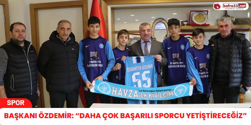 Başkanı Özdemir: “Daha Çok Başarılı Sporcu Yetiştireceğiz”