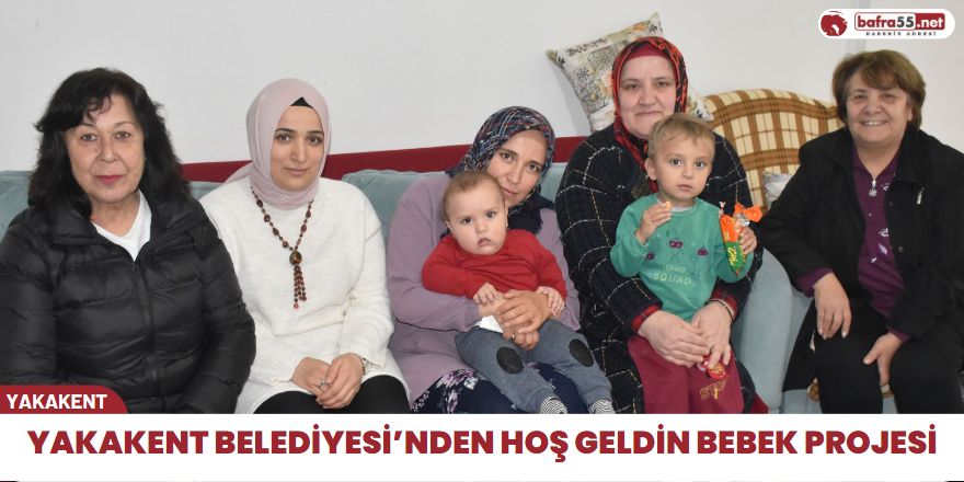 Yakakent Belediyesi’nden Hoş Geldin Bebek Projesi