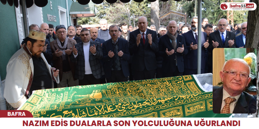 Nazım Edis Dualarla Son Yolculuğuna Uğurlandı