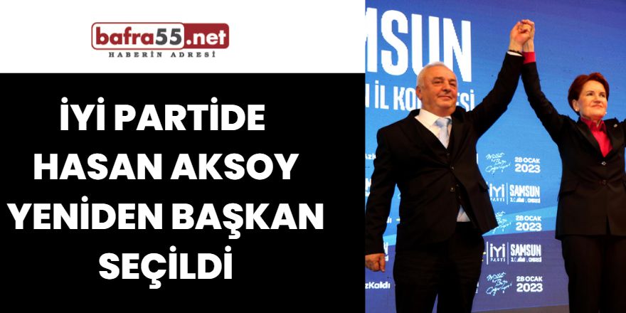 İYİ Partide Hasan Aksoy Yeniden Başkan Seçildi