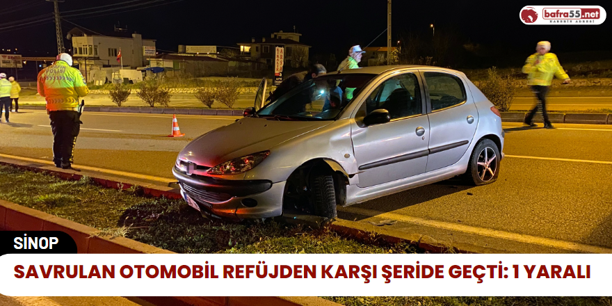 Savrulan otomobil refüjden karşı şeride geçti: 1 yaralı