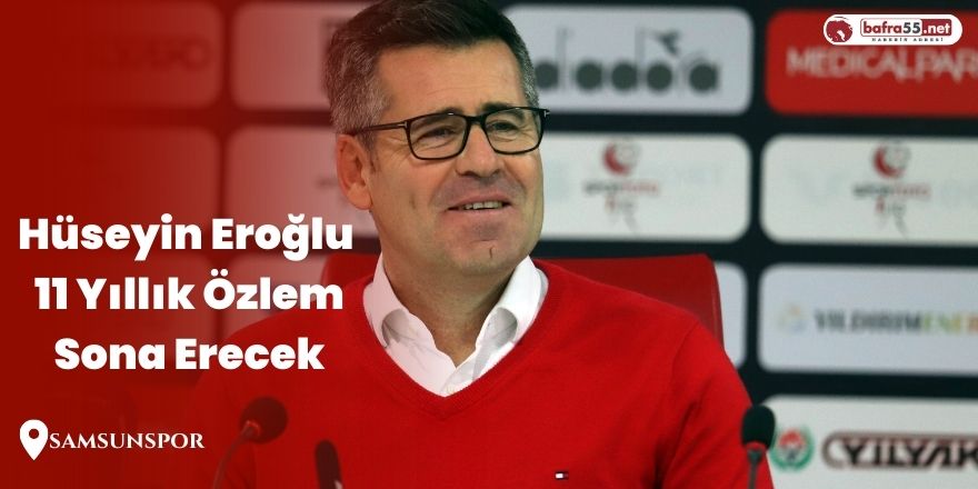 Hüseyin Eroğlu 11 Yıllık Özlem Sona Erecek