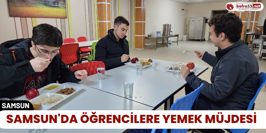 Samsun'da Öğrencilere Yemek Müjdesi